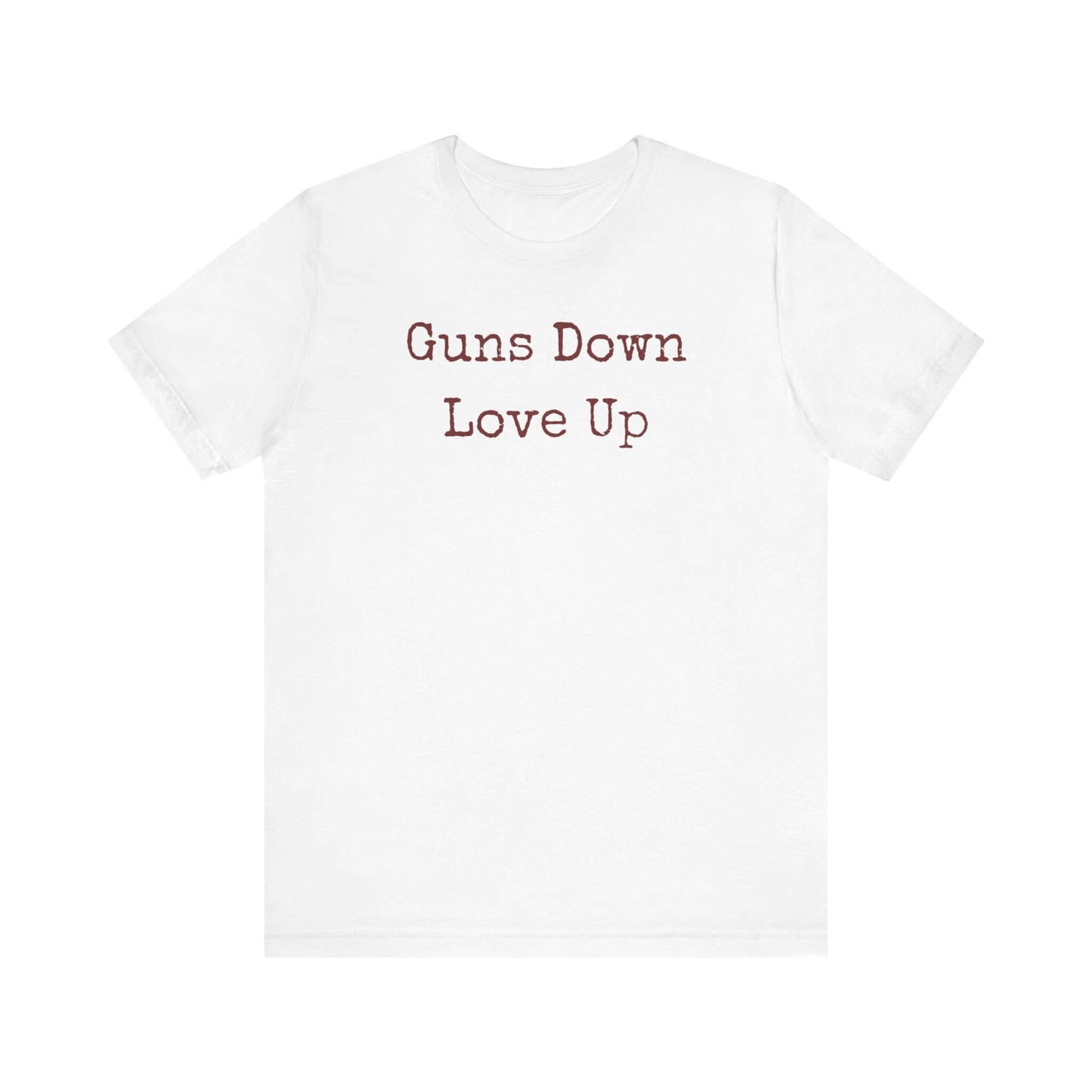 Guns Down Love Up Unisex Tee - Positive Message T-Shirt