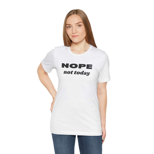 Funny Unisex Tee - 'NOPE Not Today' Statement Shirt - Perfect for Casual Days