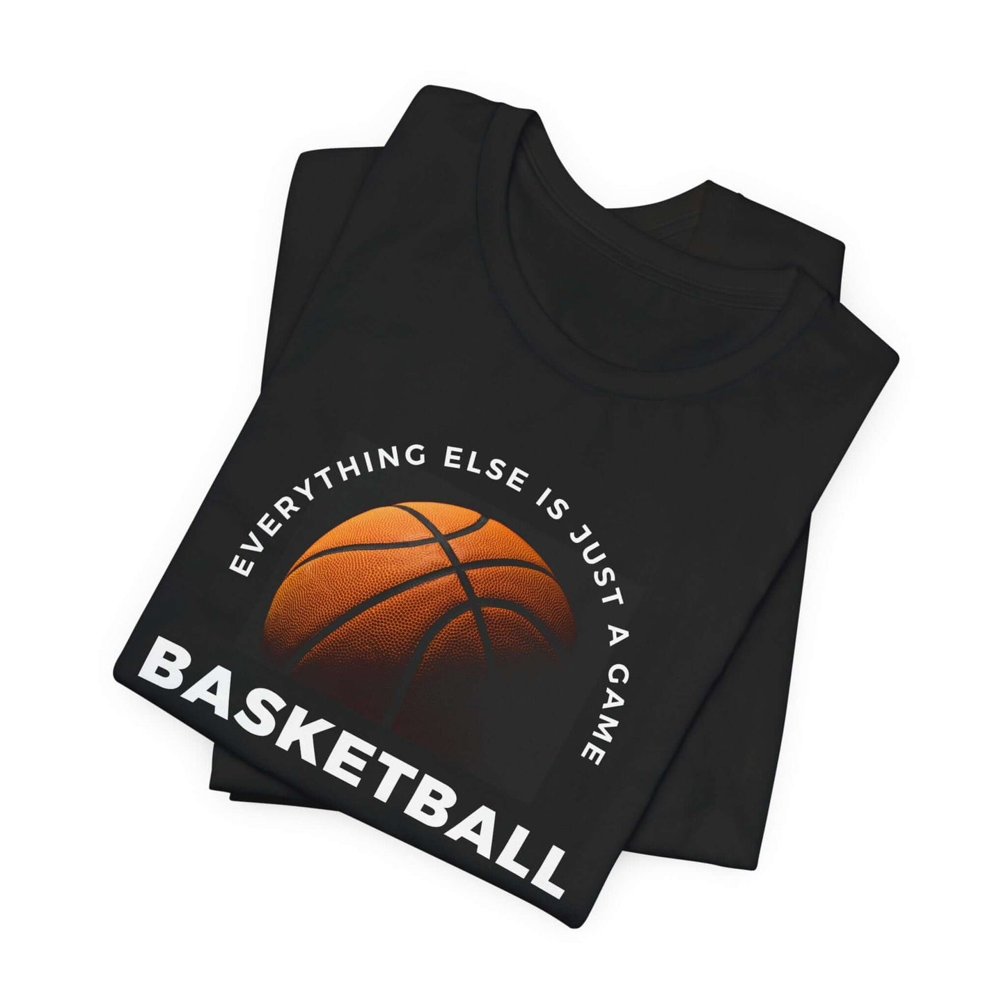 Basketball Enthusiast Unisex Tee - Everything else is just a game T-Shirt