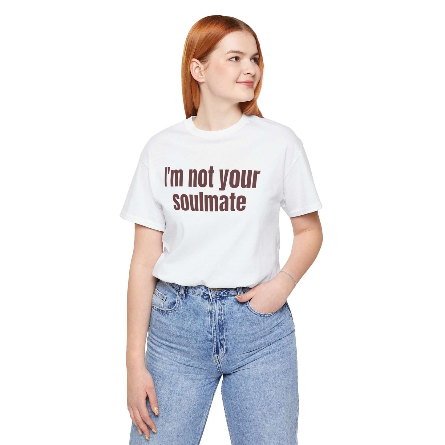 Funny Tee - "I'm Not Your Soulmate"
