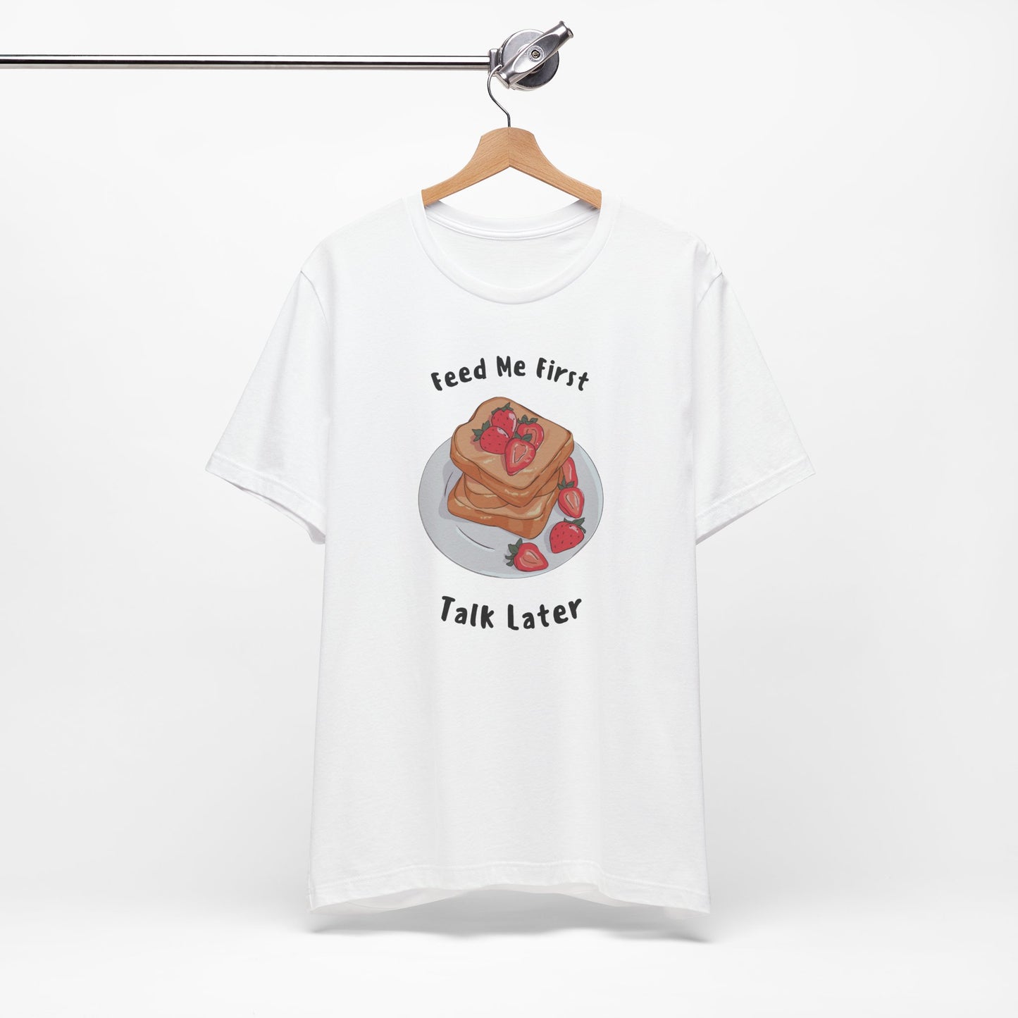 Funny Foodie Tee - Unisex T-Shirt Feed Me First Talk Later, Food Lovers Gift