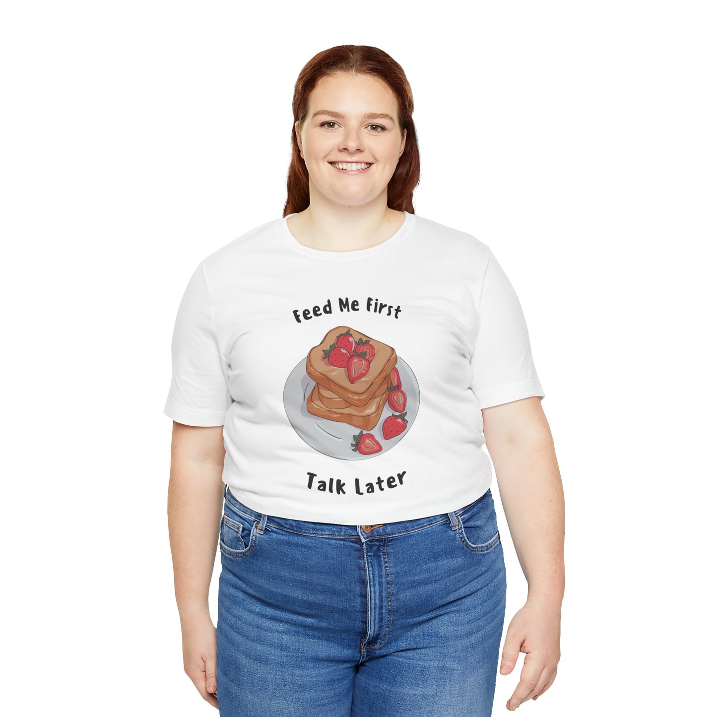 Funny Foodie Tee - Unisex T-Shirt Feed Me First Talk Later, Food Lovers Gift