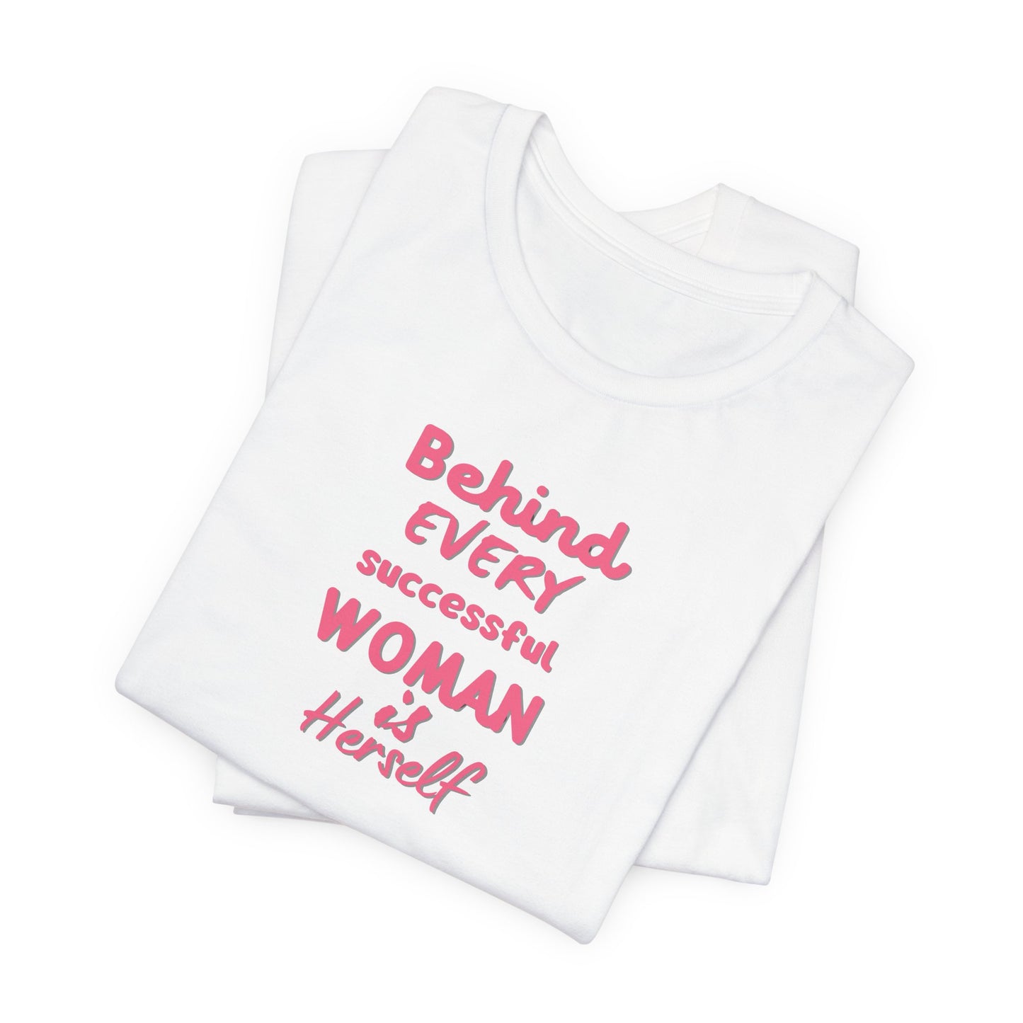 Motivational Women's Tee - "Behind Every Successful Woman"