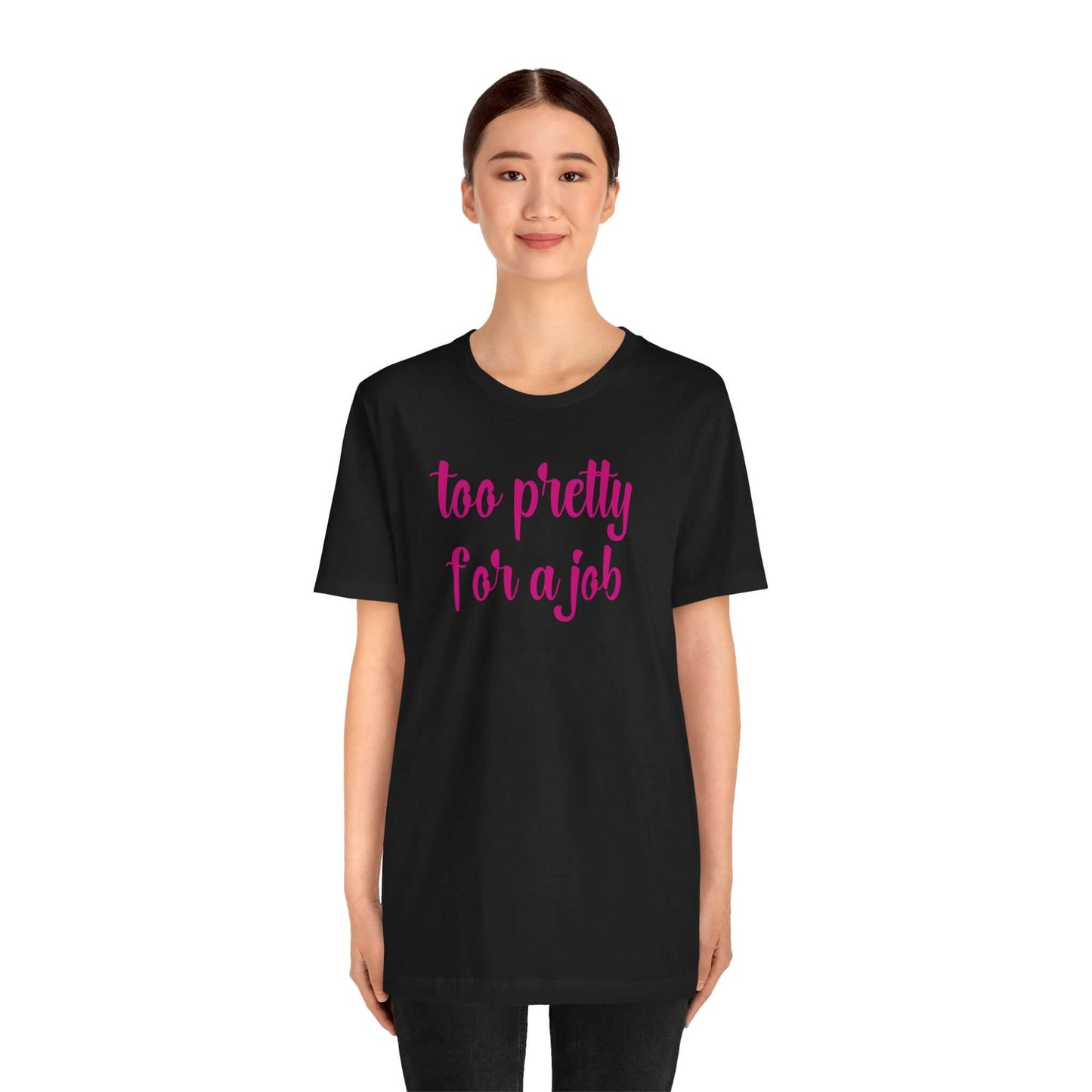 Too Pretty for a Job Tee | Casual Statement T-Shirt | Effortlessly Chic Style