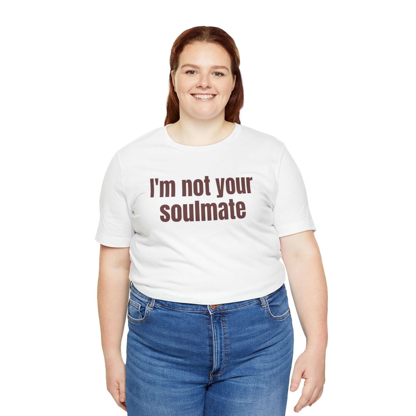 Funny Tee - "I'm Not Your Soulmate"