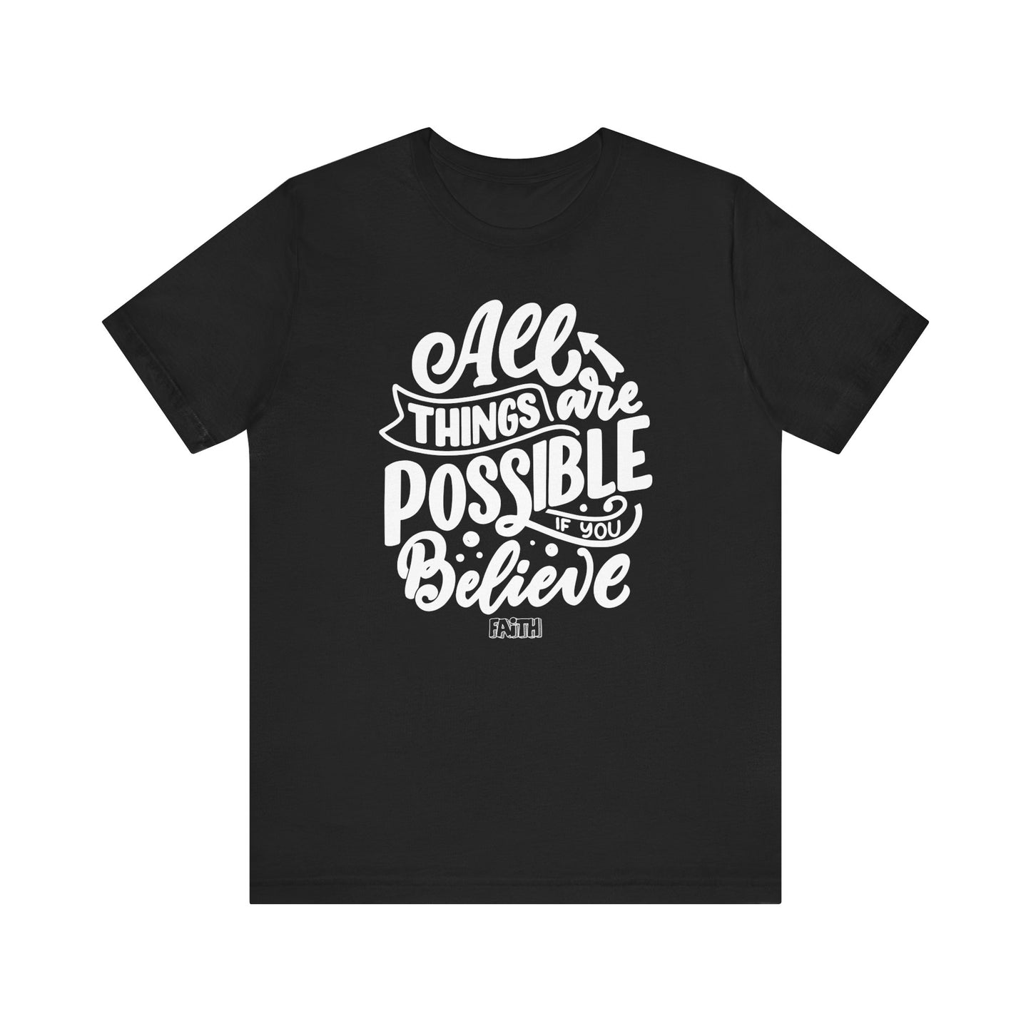 Christian Unisex Tee - 'All Things Are Possible If You Believe'