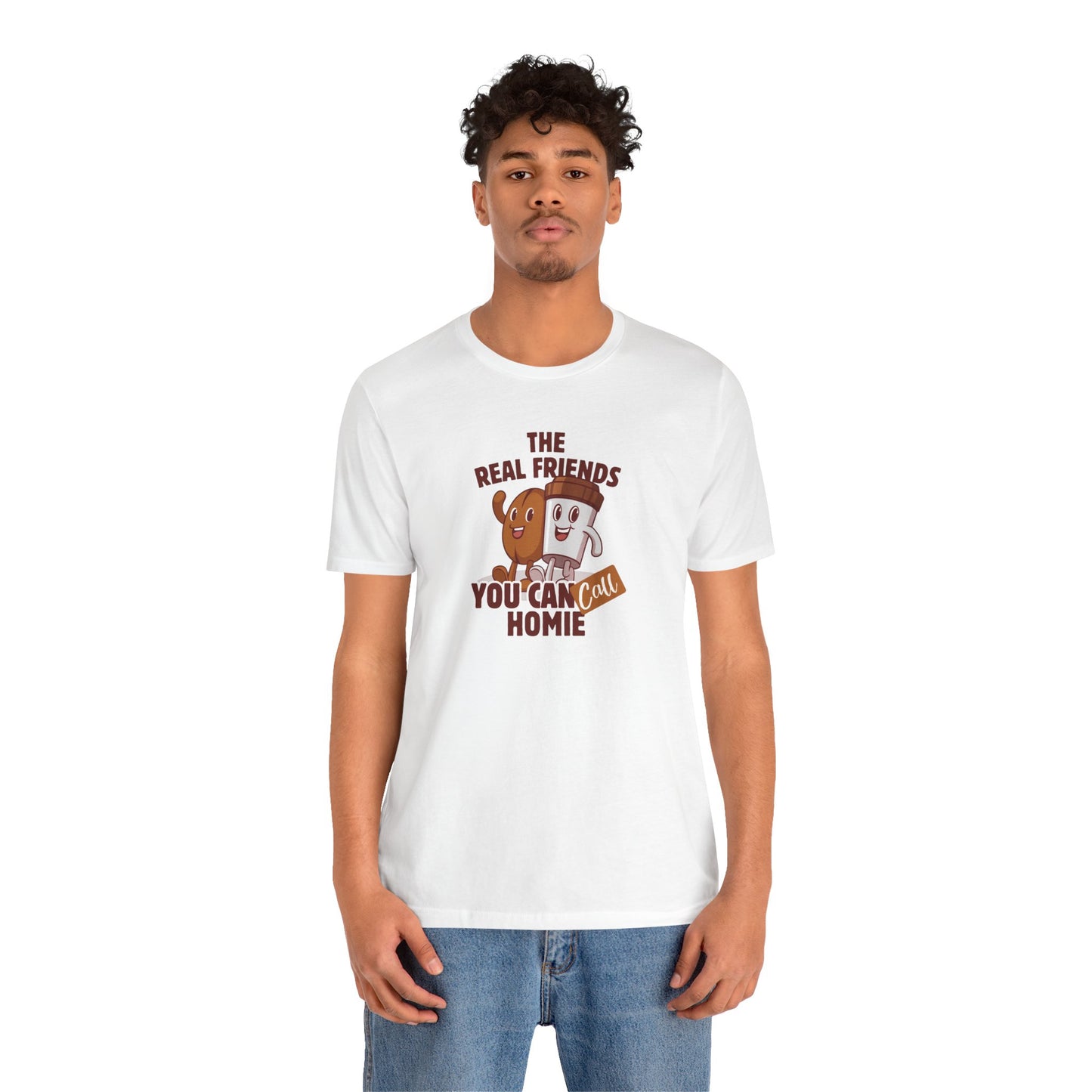 Funny Friends Unisex Tee - 'The Real Friends You Can Call Homie'