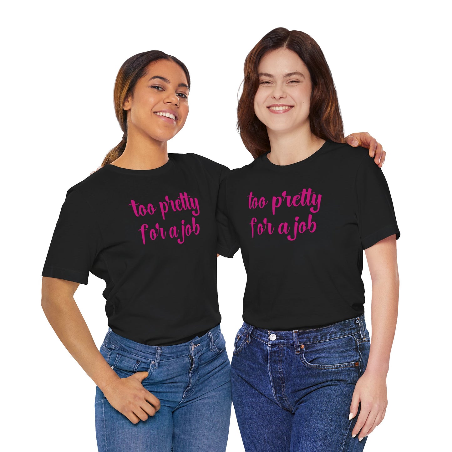 Too Pretty for a Job Tee | Casual Statement T-Shirt | Effortlessly Chic Style