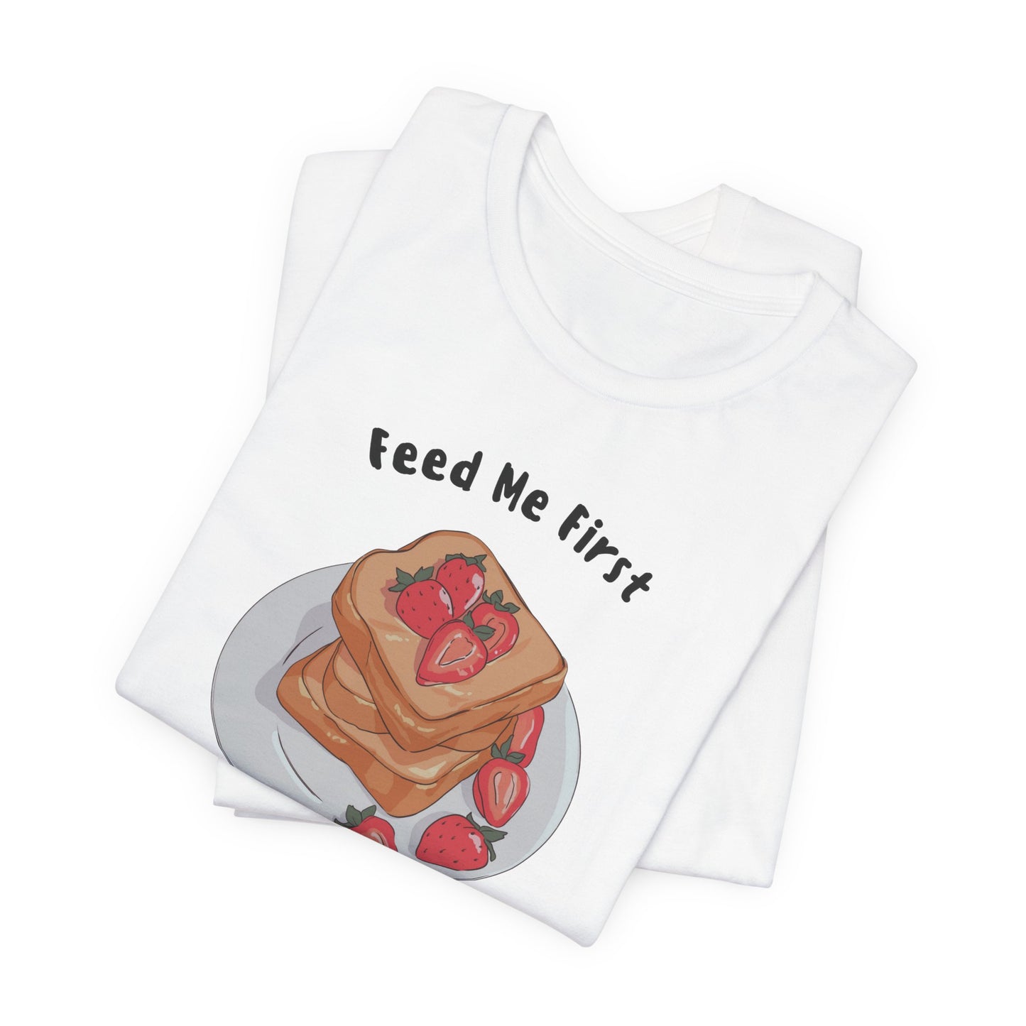 Funny Foodie Tee - Unisex T-Shirt Feed Me First Talk Later, Food Lovers Gift