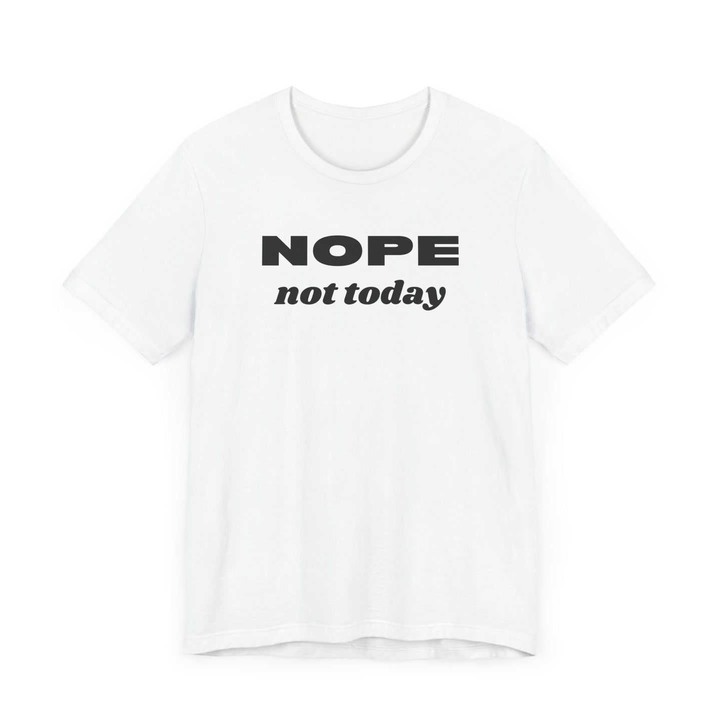 Funny Unisex Tee - 'NOPE Not Today' Statement Shirt - Perfect for Casual Days
