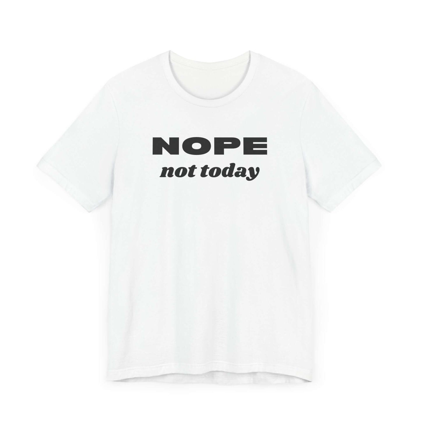 Funny Unisex Tee - 'NOPE Not Today' Statement Shirt - Perfect for Casual Days