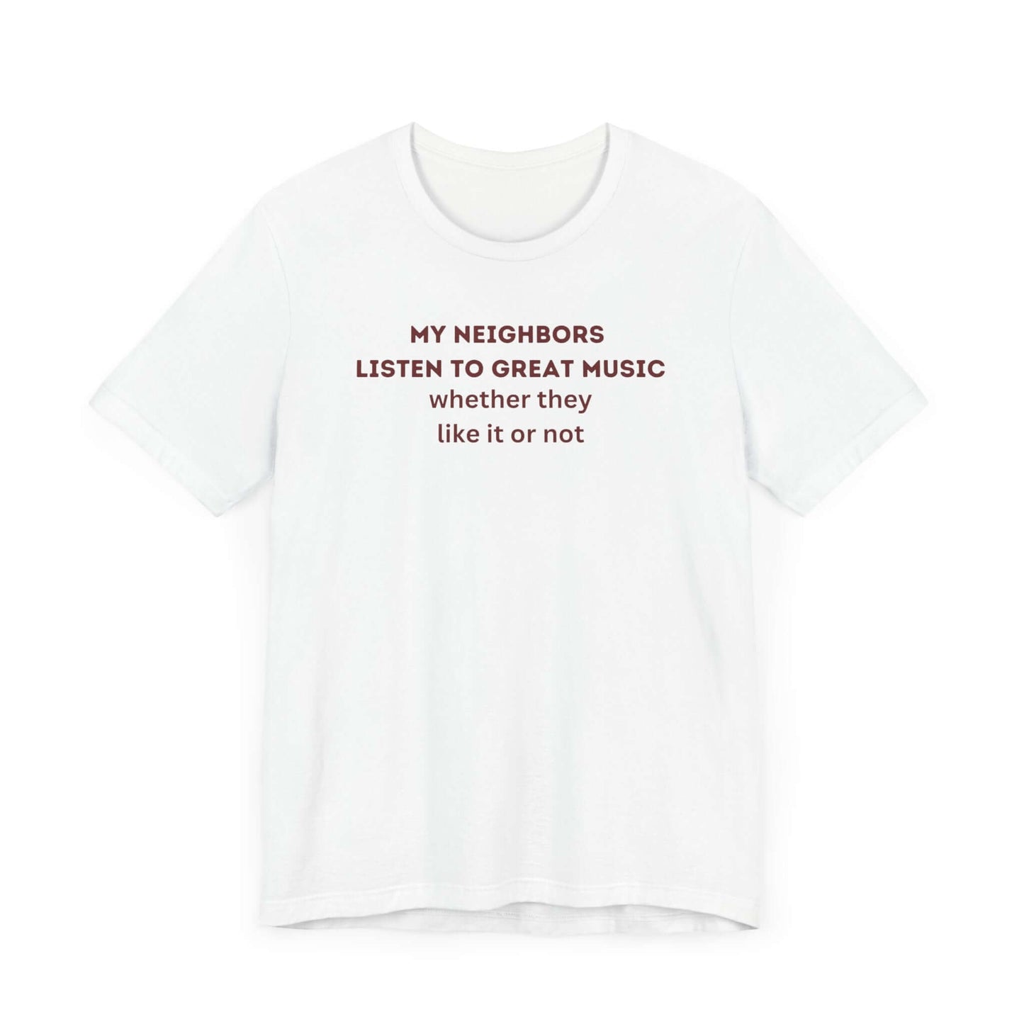 Unisex Jersey Tee - 'My Neighbors Listen to Great Music'