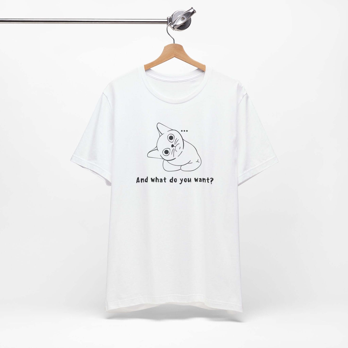 Funny Cat Tee - "And What Do You Want?" Unisex Jersey Short Sleeve T-Shirt