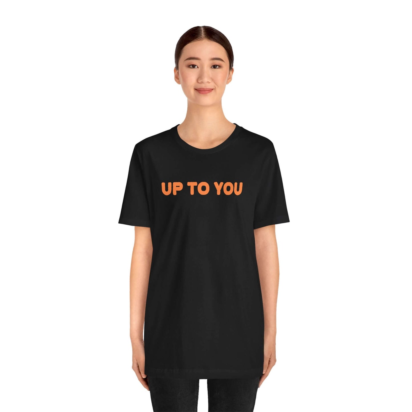 UP TO YOU Unisex Tee
