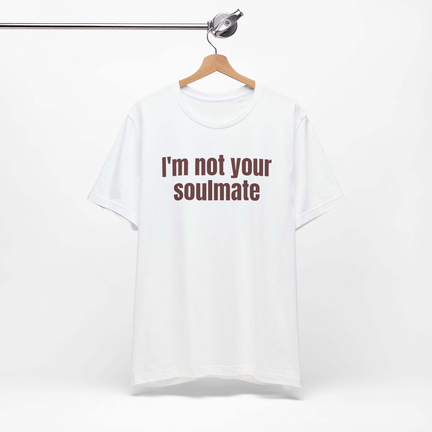 Funny Tee - "I'm Not Your Soulmate"