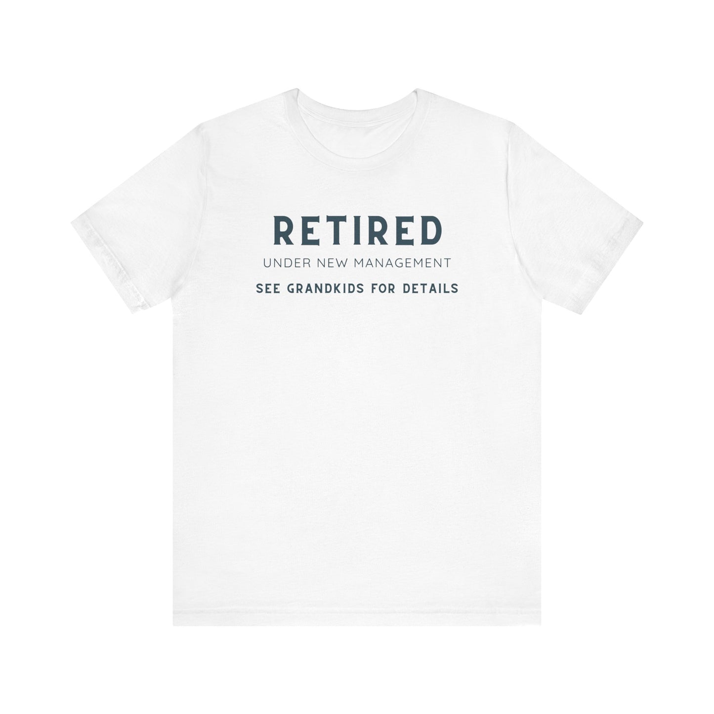 Retired Under New Management Tee - Fun Unisex Jersey Short Sleeve T-Shirt for Grandparents