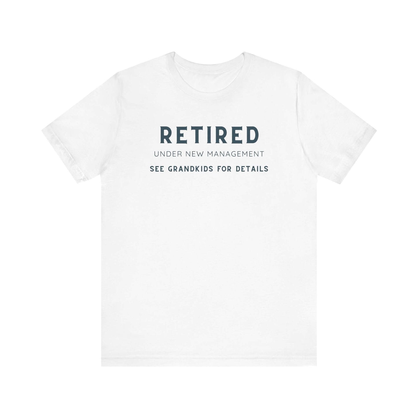 Retired Under New Management Tee - Fun Unisex Jersey Short Sleeve T-Shirt for Grandparents