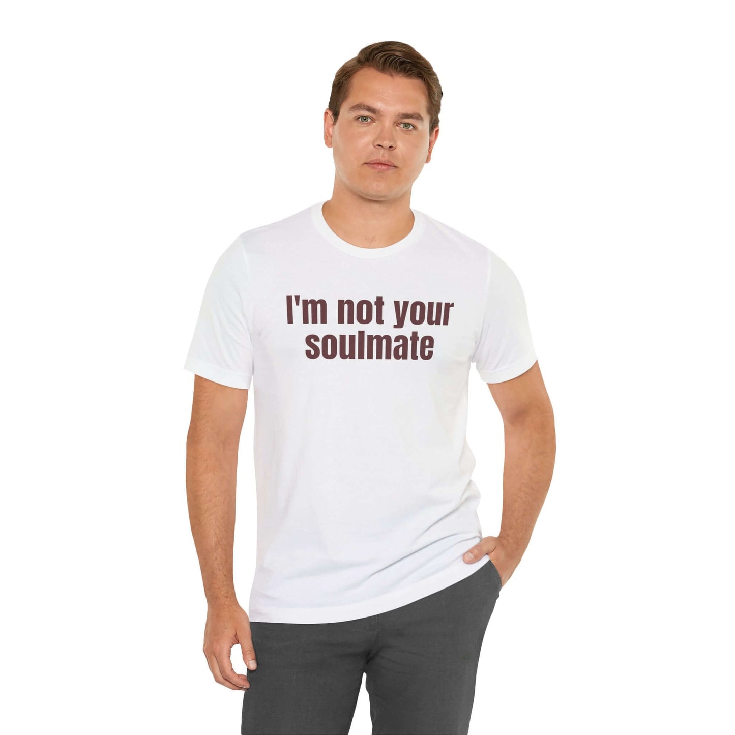 Funny Tee - "I'm Not Your Soulmate"