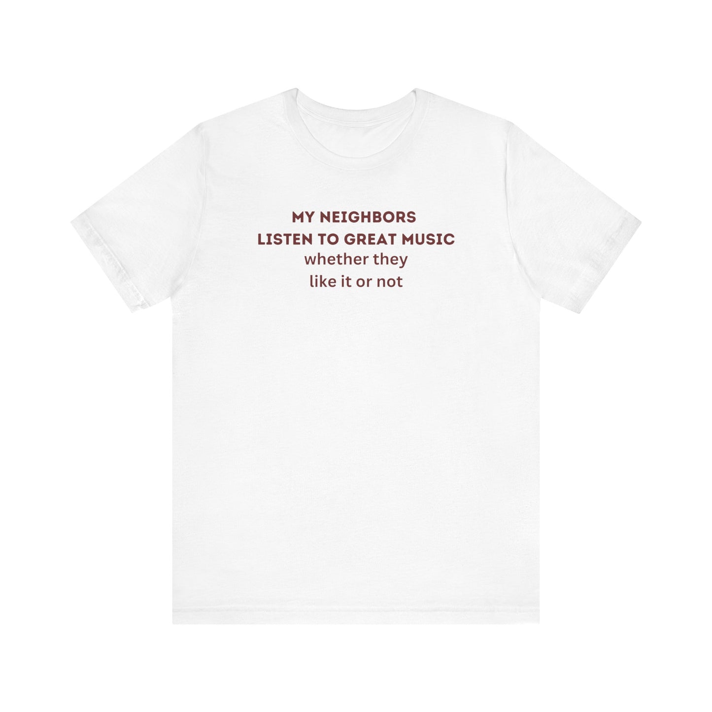 Unisex Jersey Tee - 'My Neighbors Listen to Great Music'