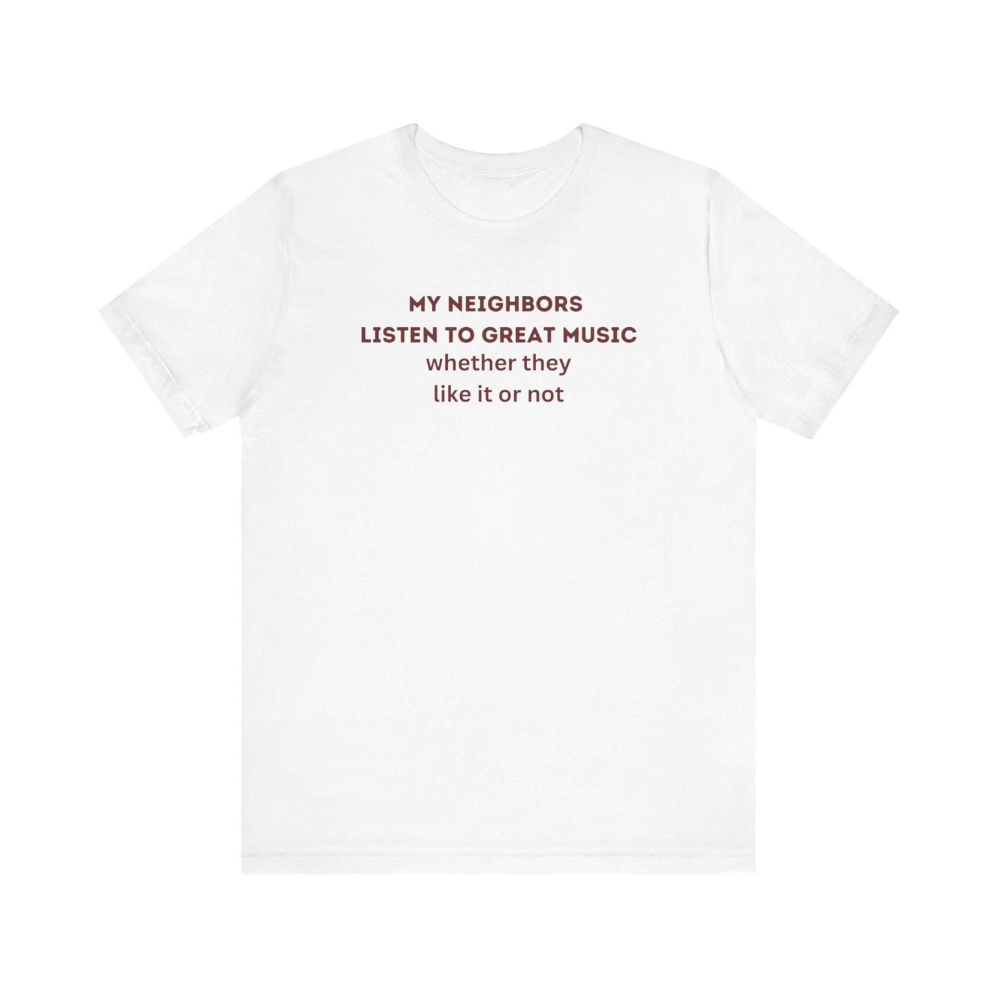 Unisex Jersey Tee - 'My Neighbors Listen to Great Music'