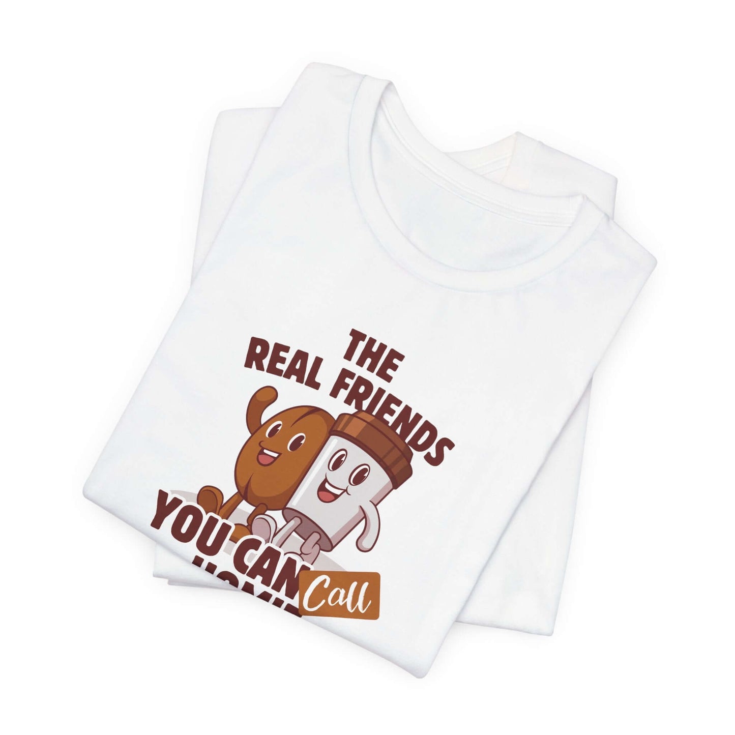 Funny Friends Unisex Tee - 'The Real Friends You Can Call Homie'