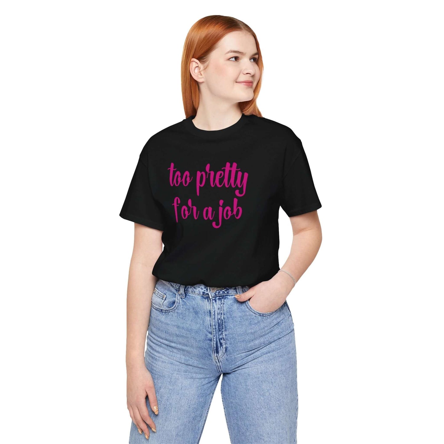 Too Pretty for a Job Tee | Casual Statement T-Shirt | Effortlessly Chic Style