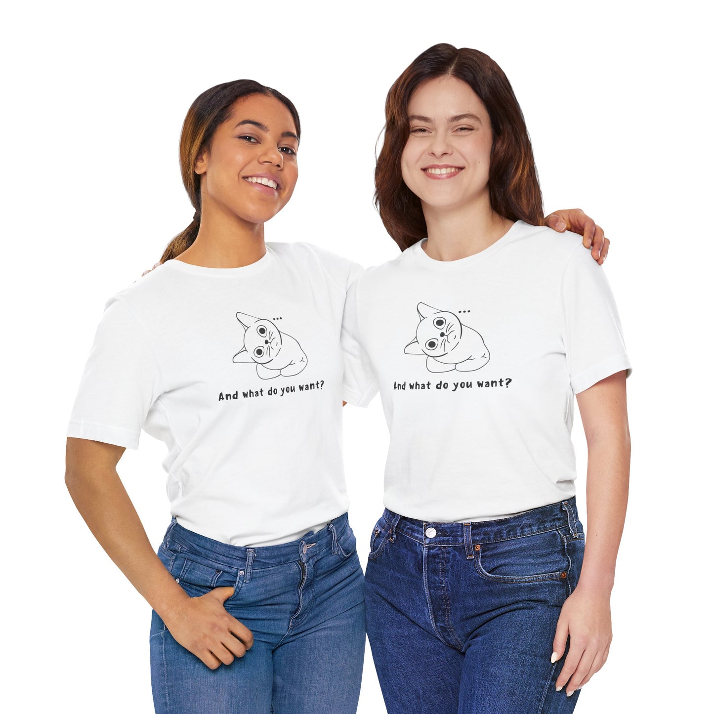 Funny Cat Tee - "And What Do You Want?" Unisex Jersey Short Sleeve T-Shirt