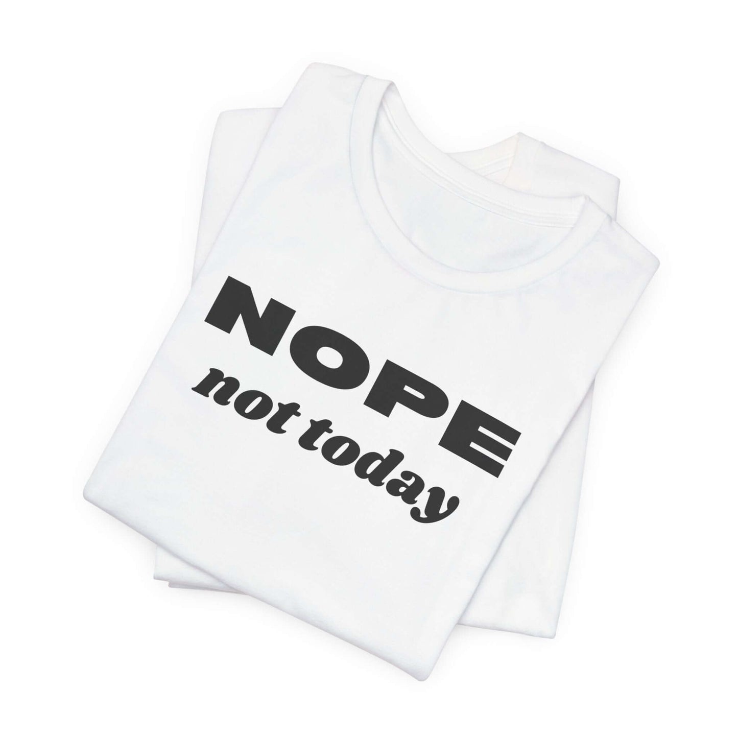 Funny Unisex Tee - 'NOPE Not Today' Statement Shirt - Perfect for Casual Days