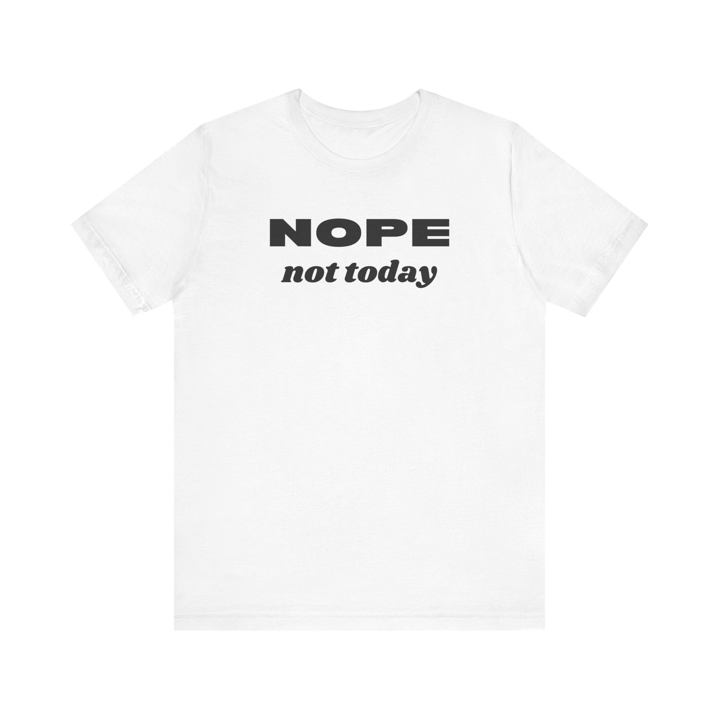 Funny Unisex Tee - 'NOPE Not Today' Statement Shirt - Perfect for Casual Days