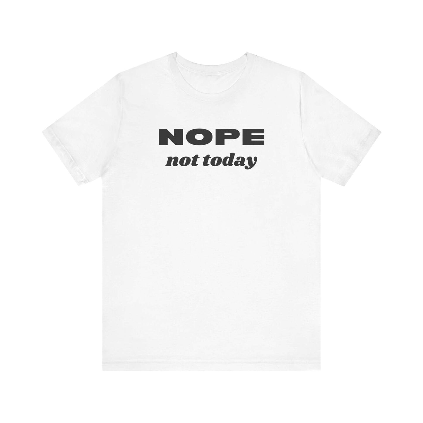 Funny Unisex Tee - 'NOPE Not Today' Statement Shirt - Perfect for Casual Days