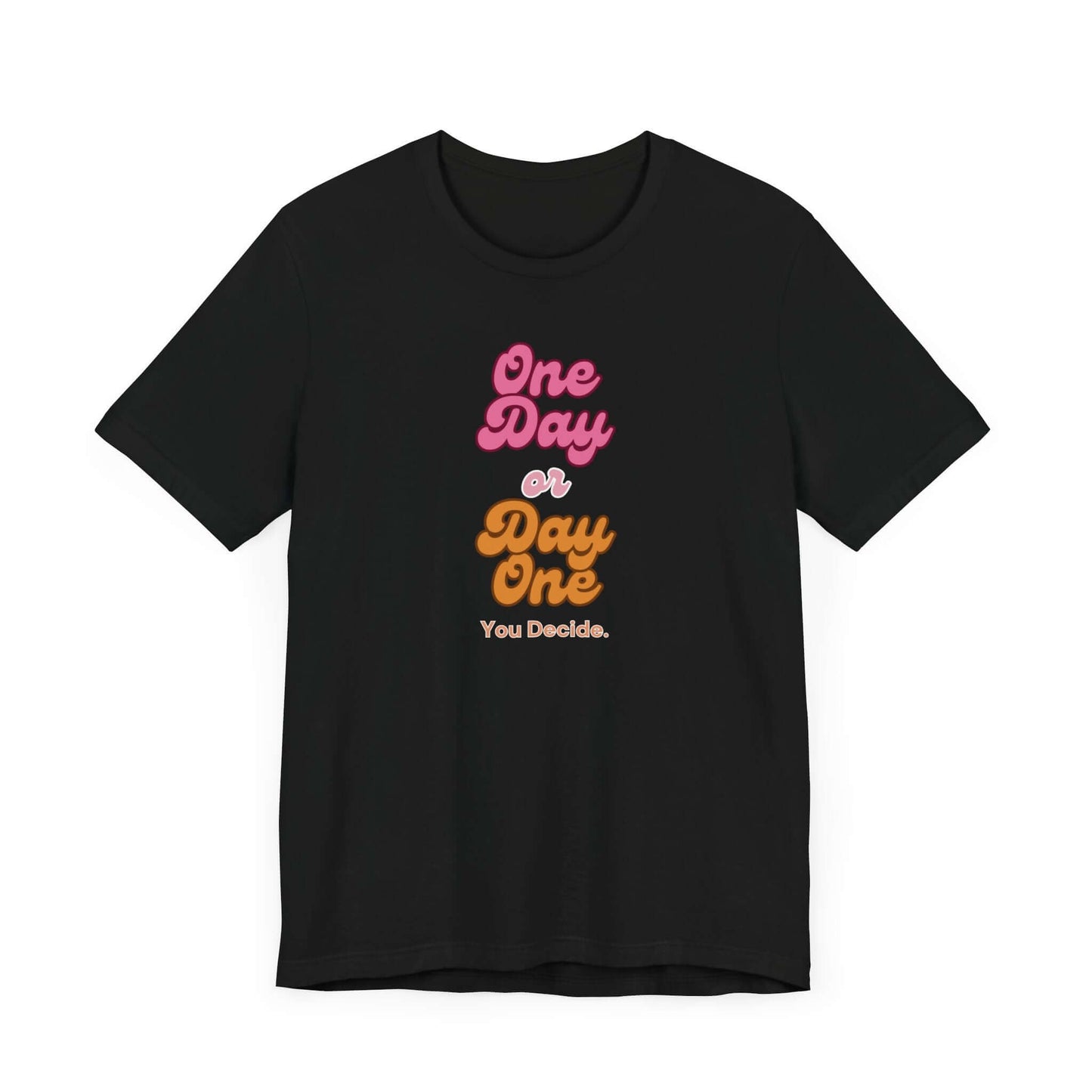 Motivational Unisex Tee - 'One Day or Day One, You Decide'