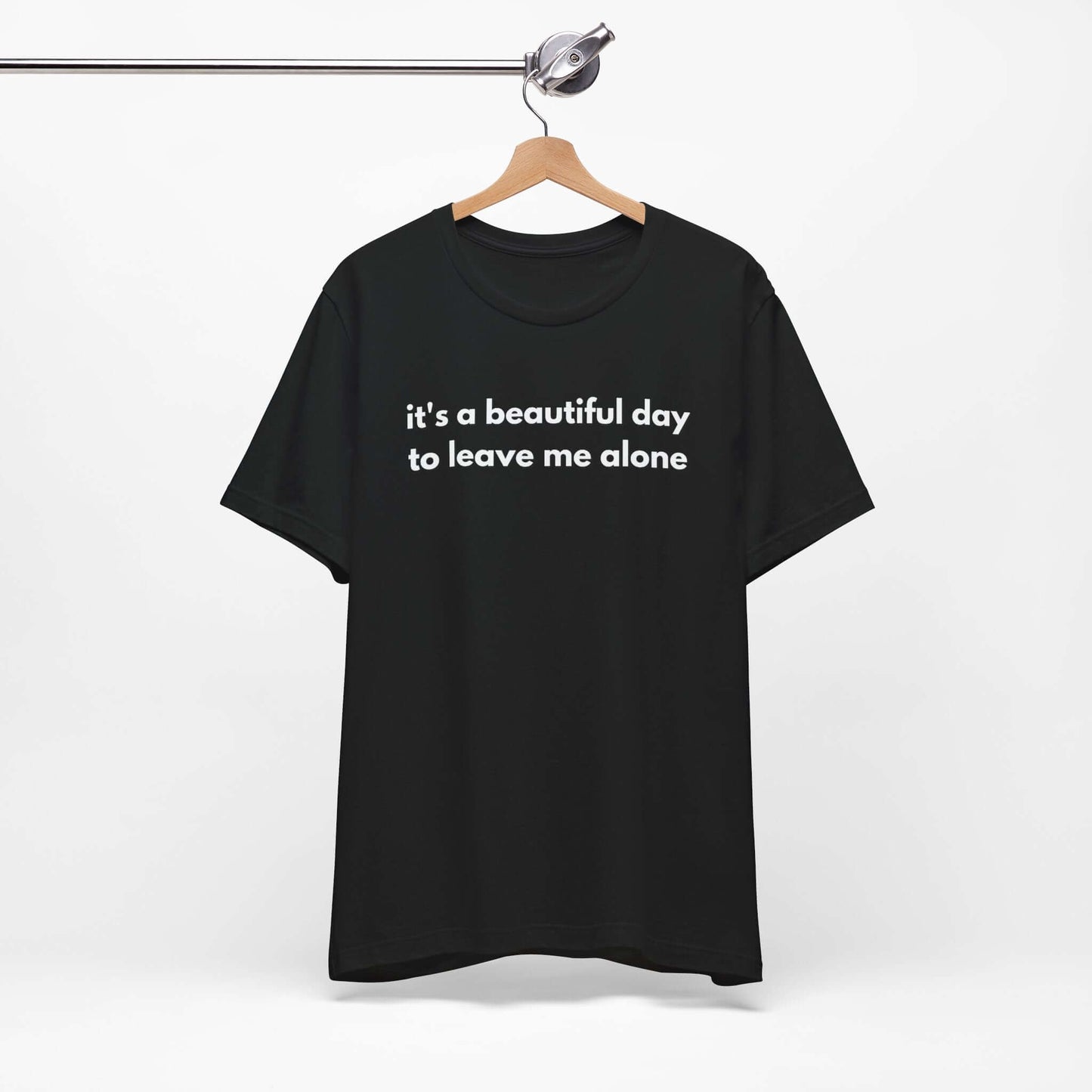 Funny Graphic Tee - It's a Beautiful Day to Leave Me Alone