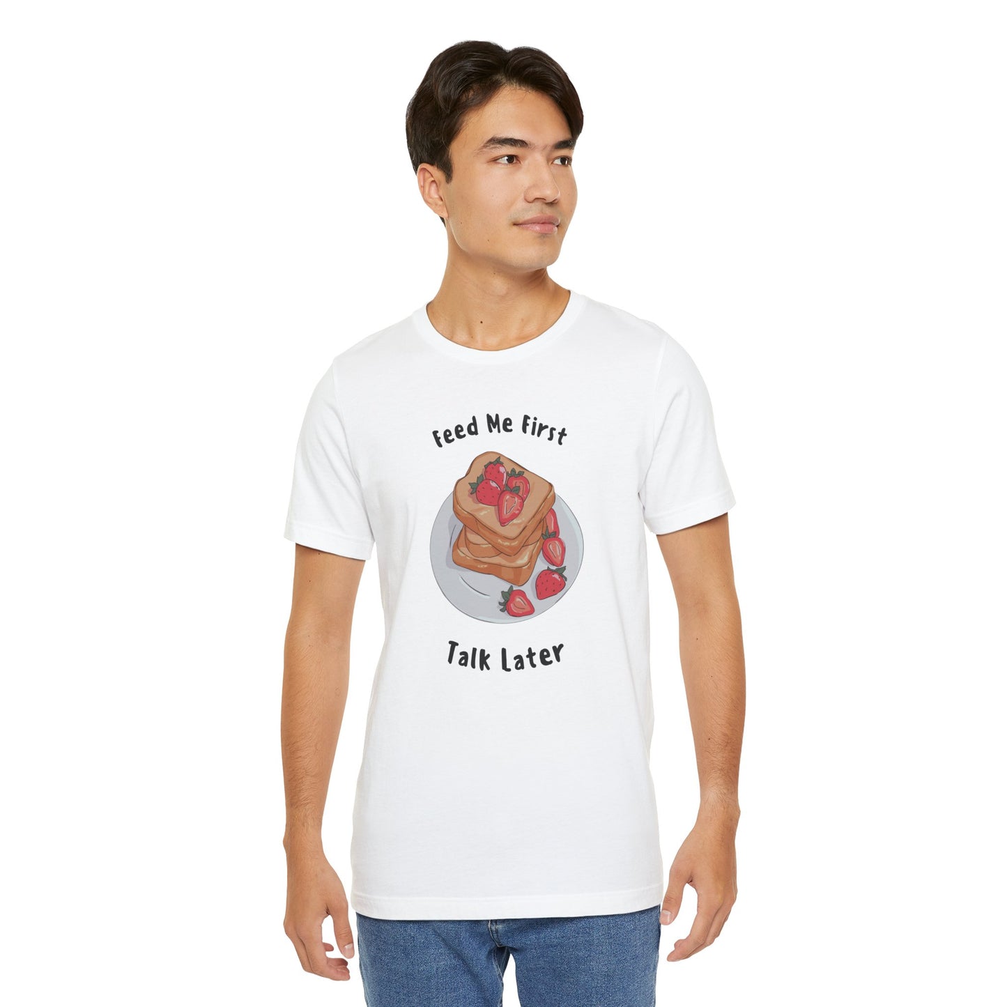 Funny Foodie Tee - Unisex T-Shirt Feed Me First Talk Later, Food Lovers Gift