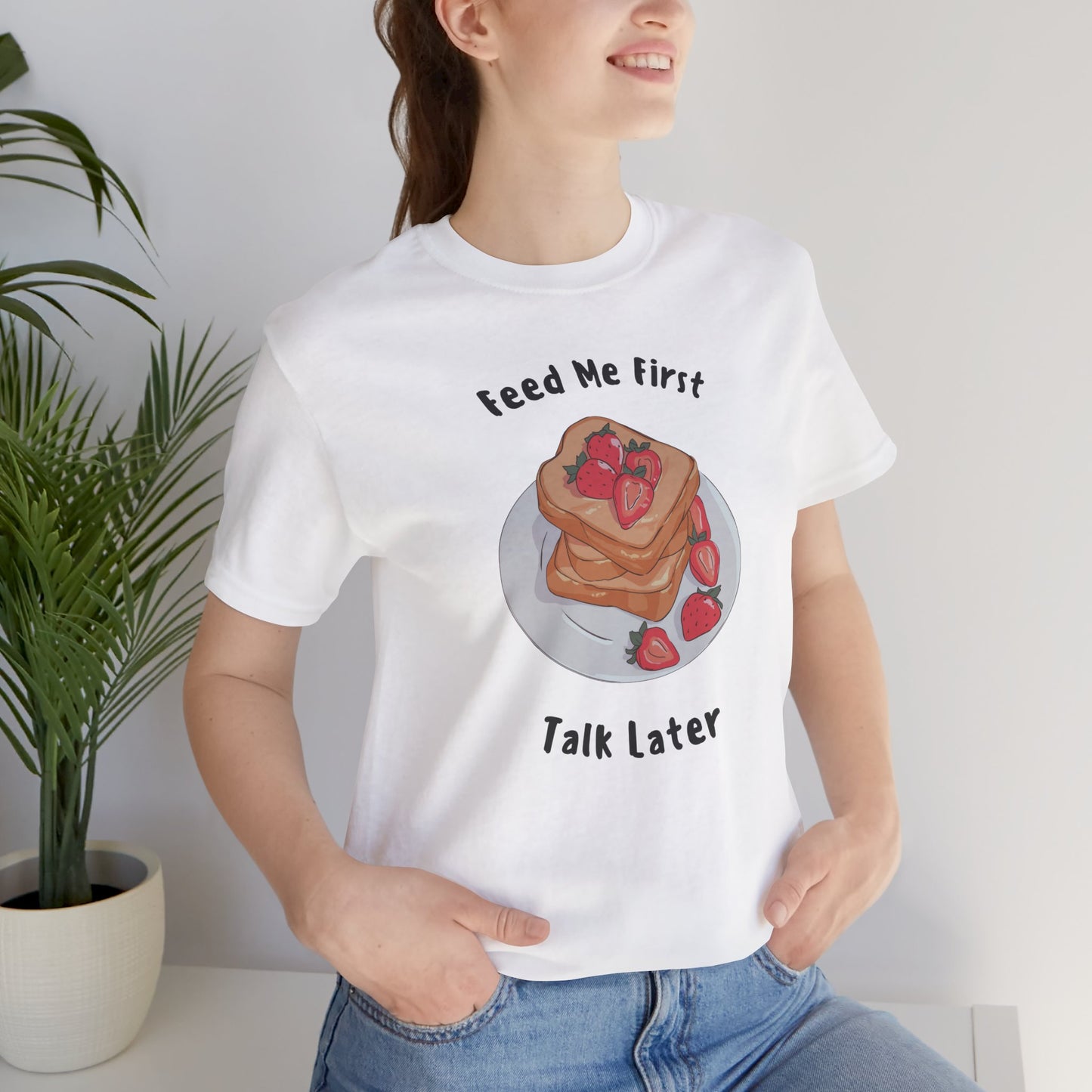 Funny Foodie Tee - Unisex T-Shirt Feed Me First Talk Later, Food Lovers Gift