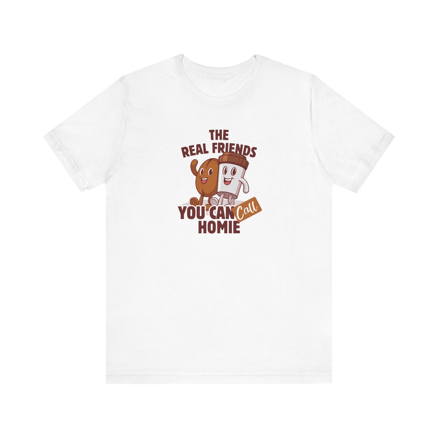 Funny Friends Unisex Tee - 'The Real Friends You Can Call Homie'