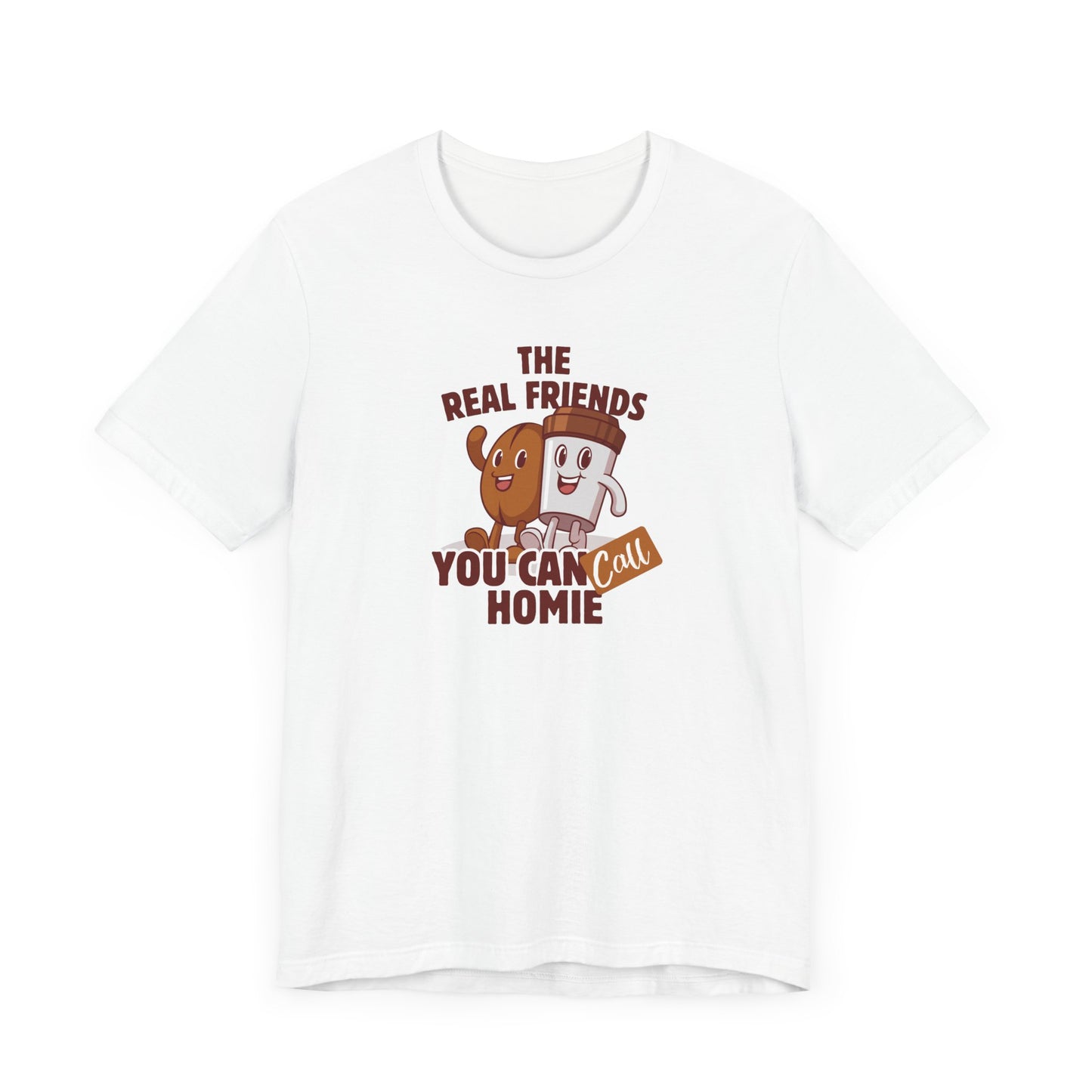 Funny Friends Unisex Tee - 'The Real Friends You Can Call Homie'
