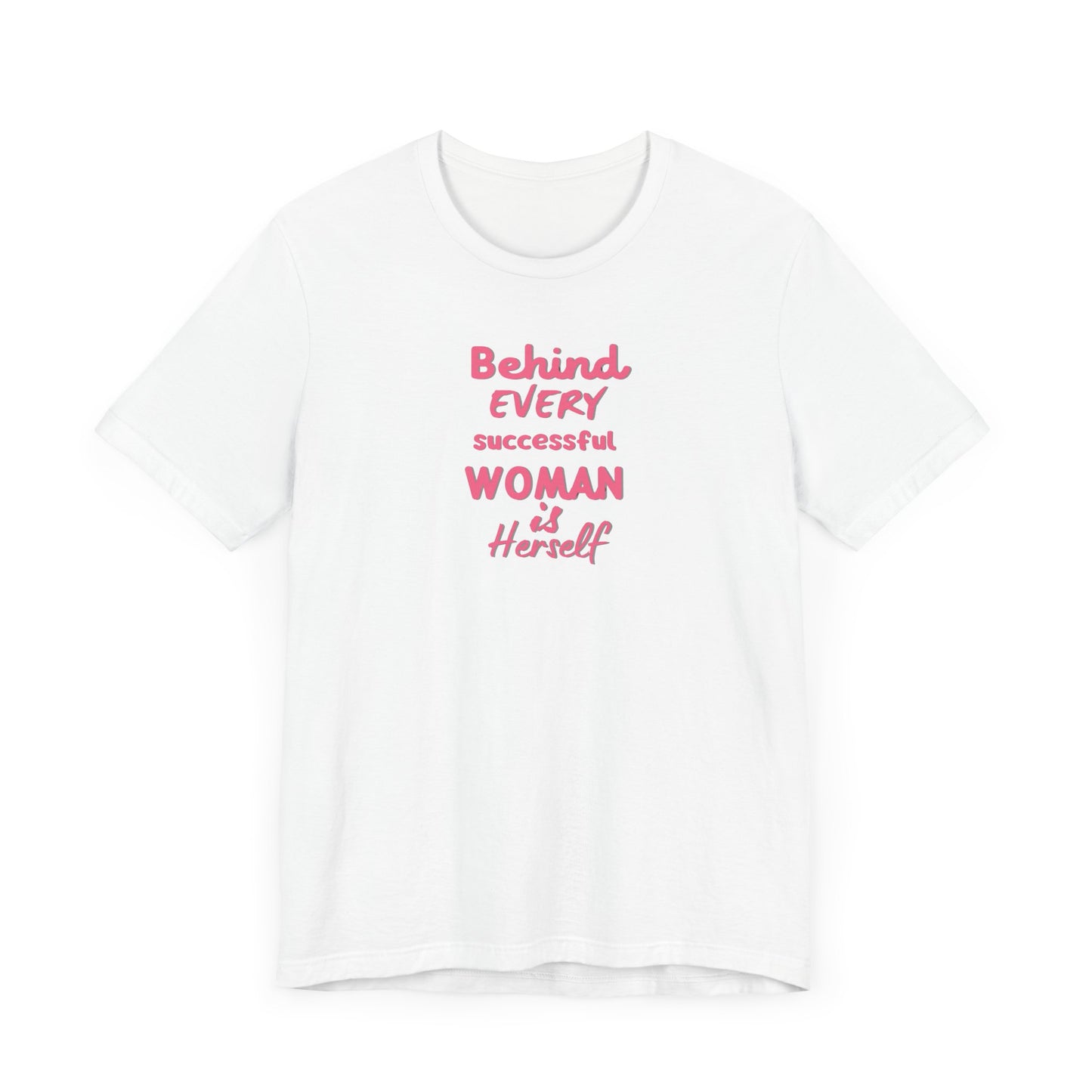 Motivational Women's Tee - "Behind Every Successful Woman"