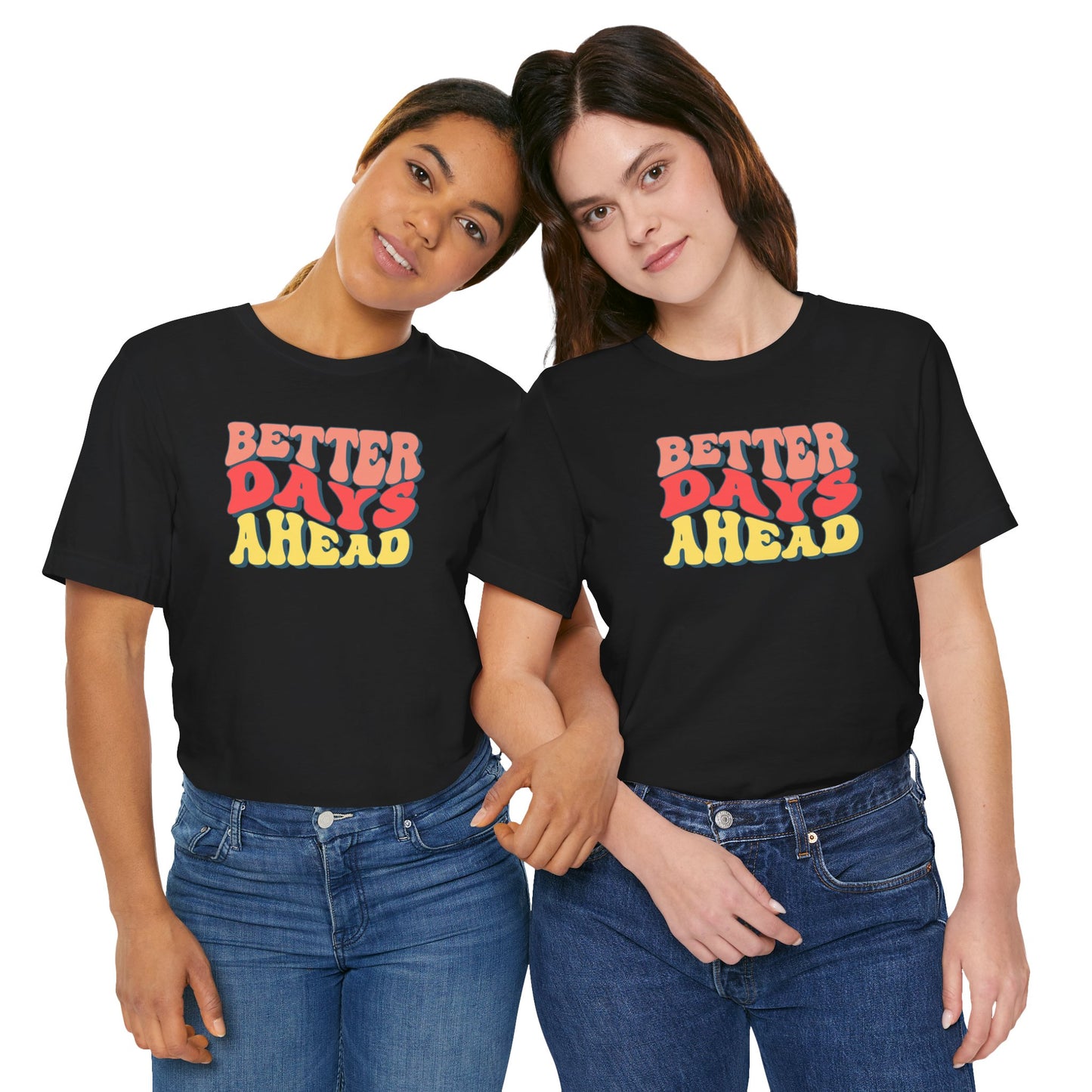 Better Days Ahead T-Shirt — Retro Positive Graphic Tee