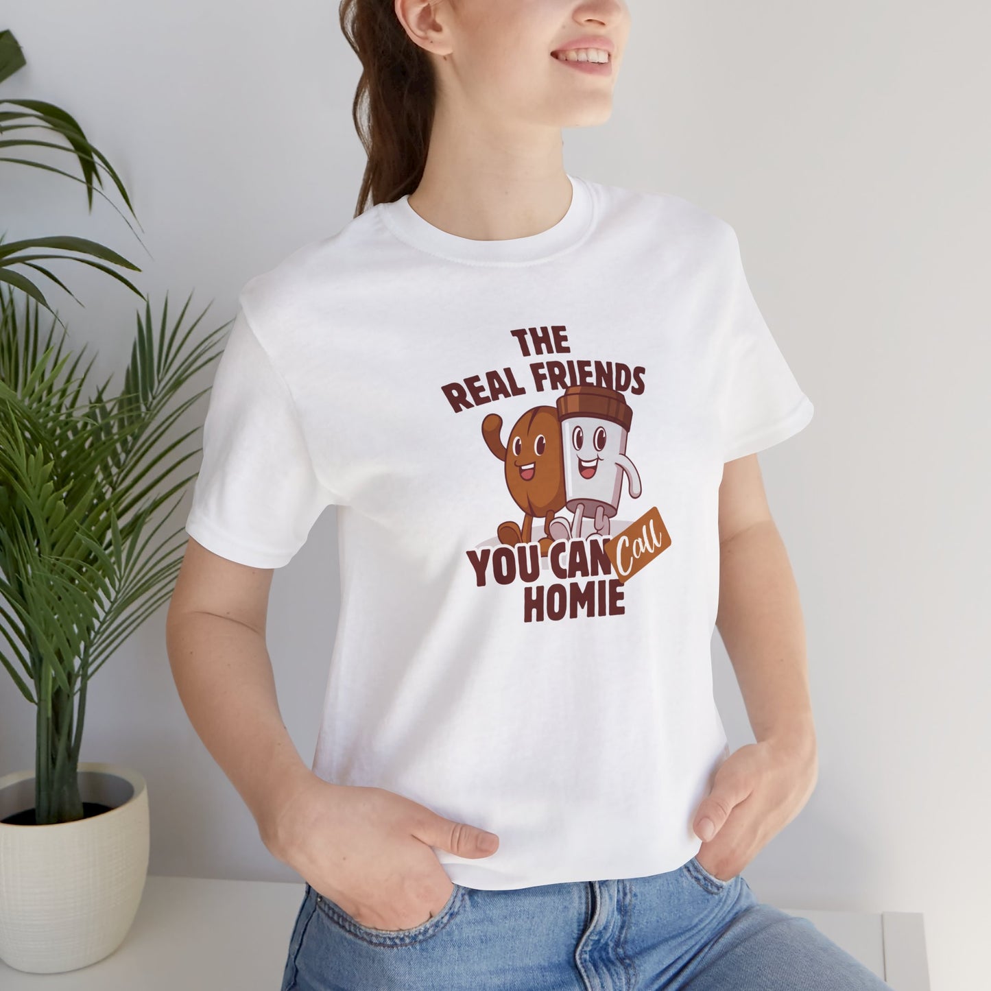 Funny Friends Unisex Tee - 'The Real Friends You Can Call Homie'