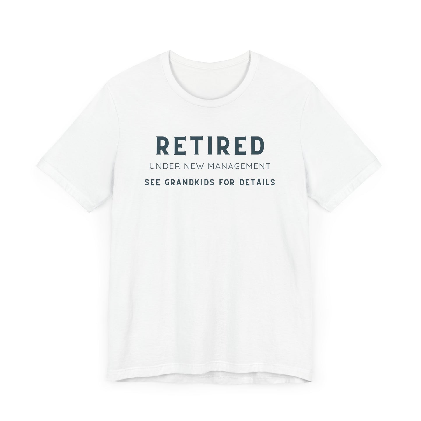 Retired Under New Management Tee - Fun Unisex Jersey Short Sleeve T-Shirt for Grandparents