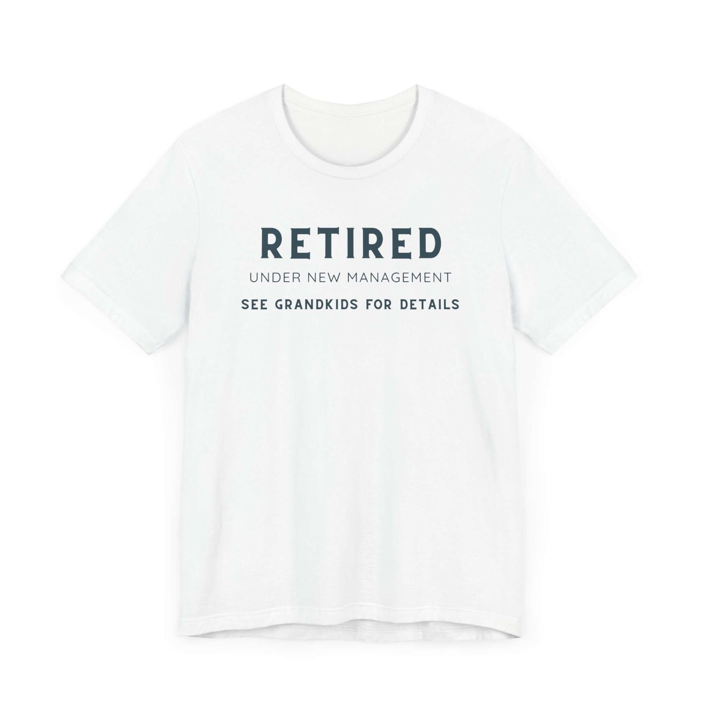 Retired Under New Management Tee - Fun Unisex Jersey Short Sleeve T-Shirt for Grandparents