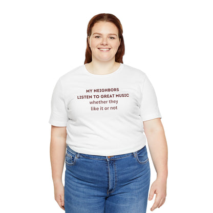 Unisex Jersey Tee - 'My Neighbors Listen to Great Music'