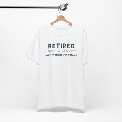 Retired Under New Management Tee - Fun Unisex Jersey Short Sleeve T-Shirt for Grandparents