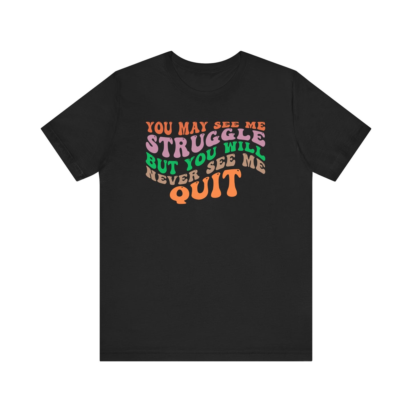 Camiseta unisex motivacional: PUEDES VERME LUCHAR, PERO NUNCA ME VERÁS RENUNCIAR