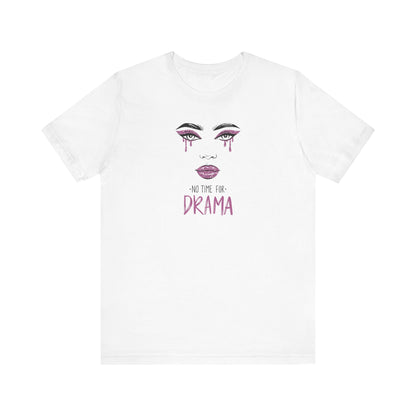 No Time for Drama Short Sleeve Tee - Casual Graphic T-Shirt for Everyday Style