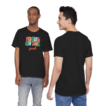 Focus On The Good T-Shirt — Positive Message Graphic Tee