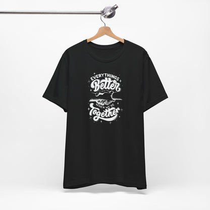 Unisex Jersey Tee - "Everything's Better When We're Together"
