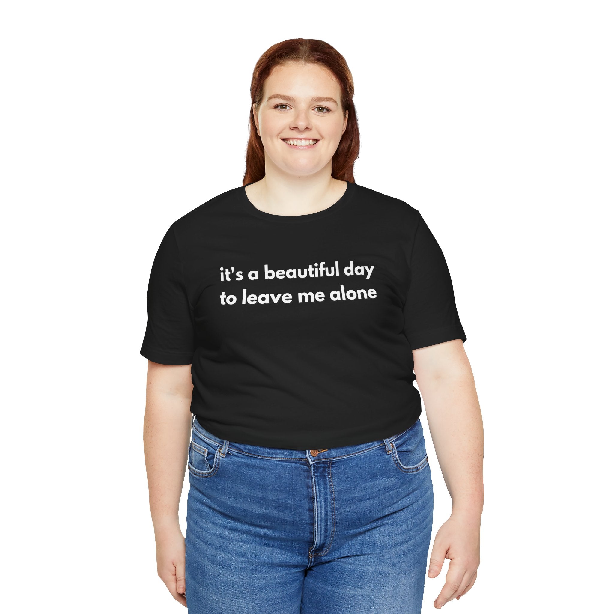 Funny Graphic Tee - It's a Beautiful Day to Leave Me Alone
