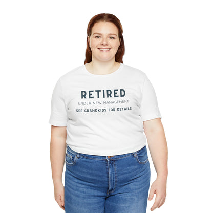 Retired Under New Management Tee - Fun Unisex Jersey Short Sleeve T-Shirt for Grandparents
