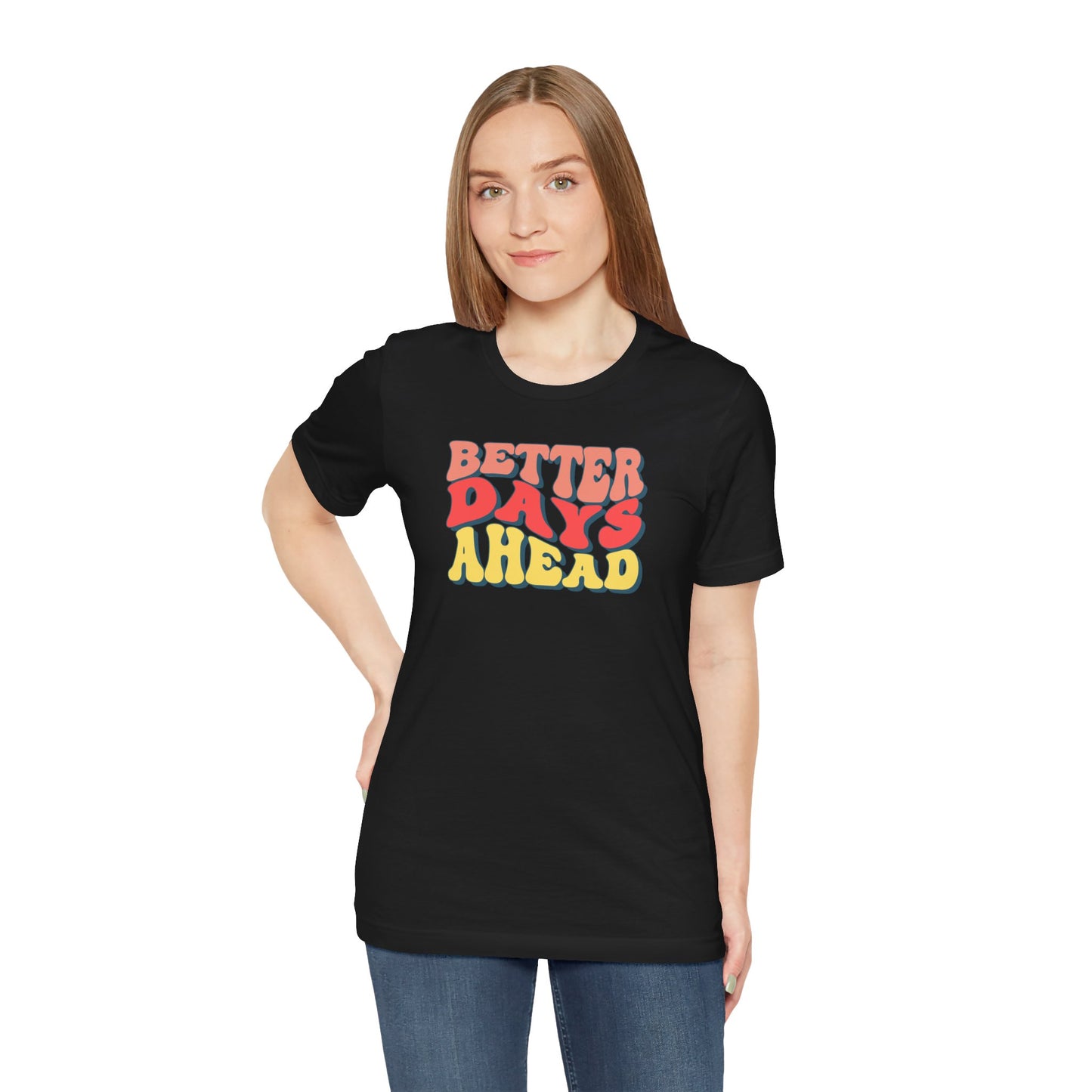 Better Days Ahead T-Shirt — Retro Positive Graphic Tee